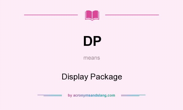 What does DP mean? It stands for Display Package