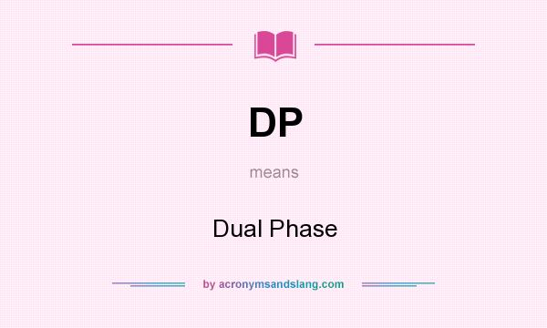 What does DP mean? It stands for Dual Phase