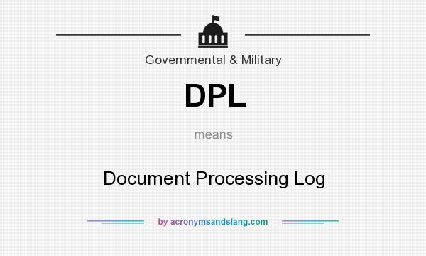 What does DPL mean? It stands for Document Processing Log