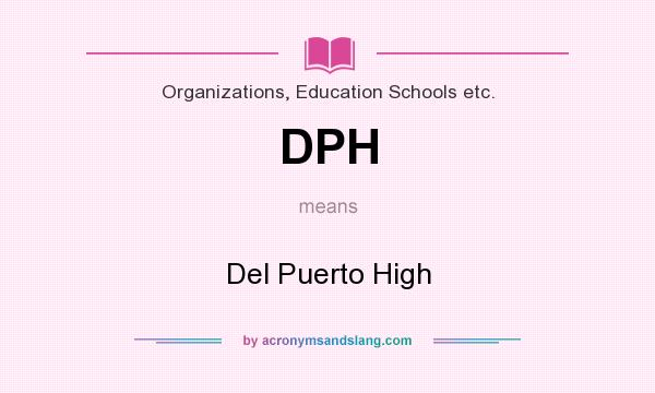 What does DPH mean? It stands for Del Puerto High