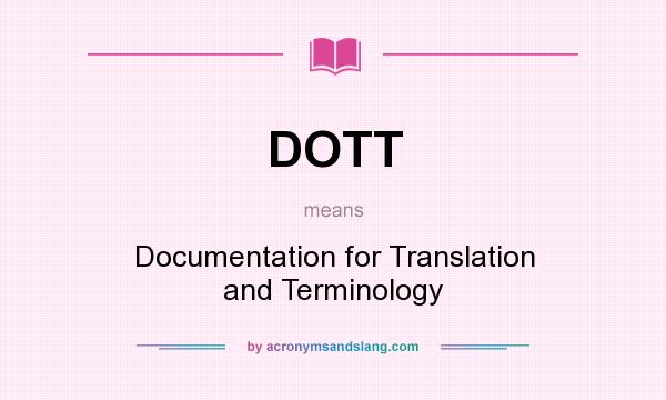 What does DOTT mean? It stands for Documentation for Translation and Terminology