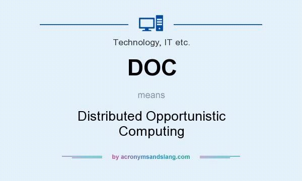 What does DOC mean? It stands for Distributed Opportunistic Computing