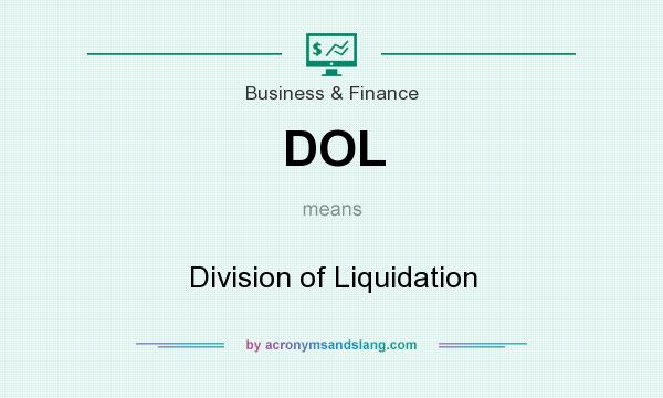 What does DOL mean? It stands for Division of Liquidation