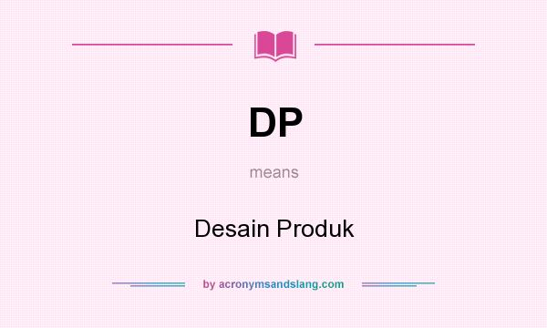 What does DP mean? It stands for Desain Produk