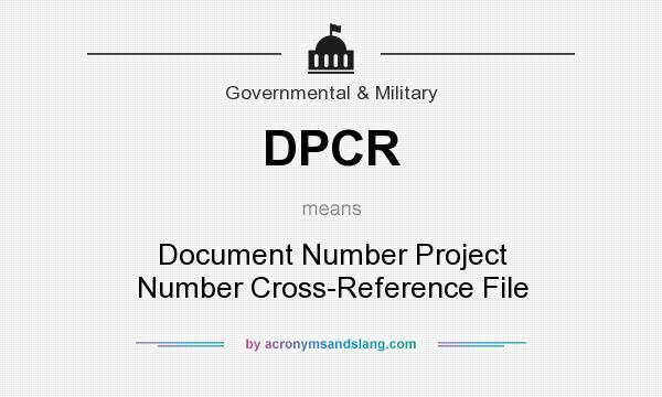 What does DPCR mean? It stands for Document Number Project Number Cross-Reference File