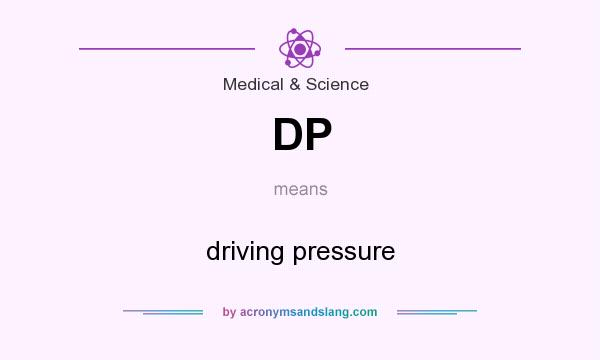 What does DP mean? It stands for driving pressure