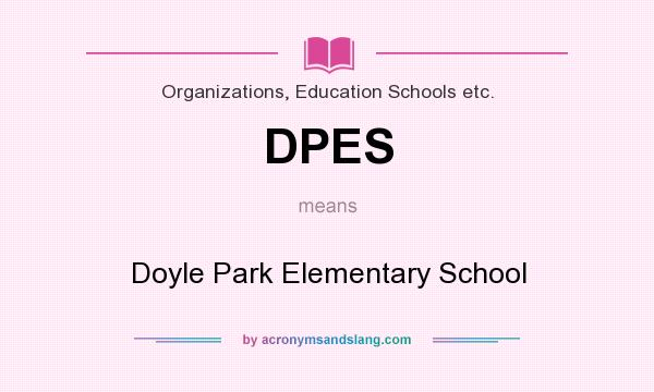 What does DPES mean? It stands for Doyle Park Elementary School
