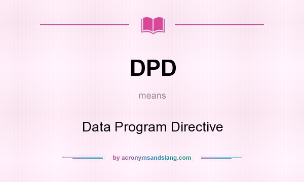 What does DPD mean? It stands for Data Program Directive