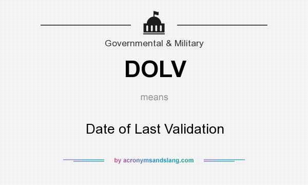 What does DOLV mean? It stands for Date of Last Validation
