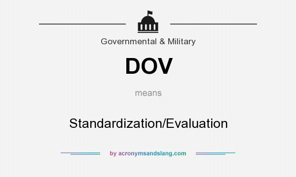 What does DOV mean? It stands for Standardization/Evaluation