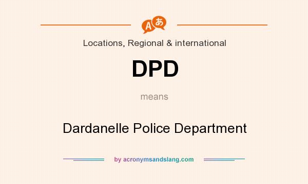 What does DPD mean? It stands for Dardanelle Police Department