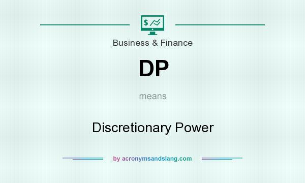 What does DP mean? It stands for Discretionary Power