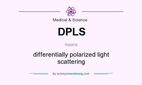 What does DPLS mean? It stands for differentially polarized light scattering