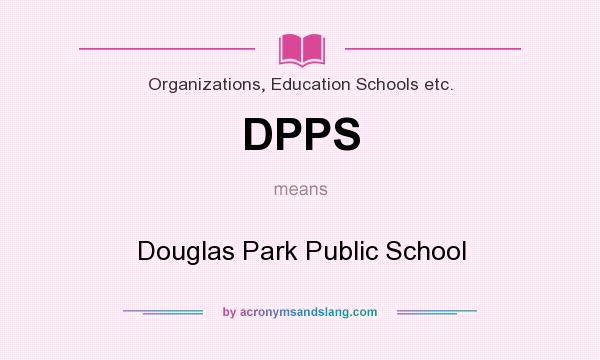 What does DPPS mean? It stands for Douglas Park Public School