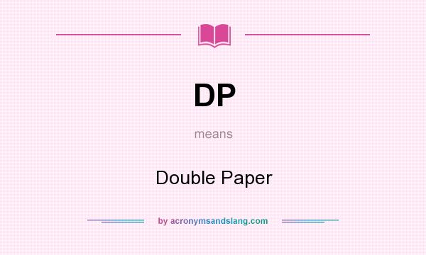 What does DP mean? It stands for Double Paper