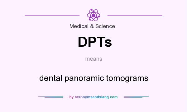 What does DPTs mean? It stands for dental panoramic tomograms