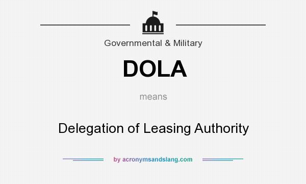 What does DOLA mean? It stands for Delegation of Leasing Authority