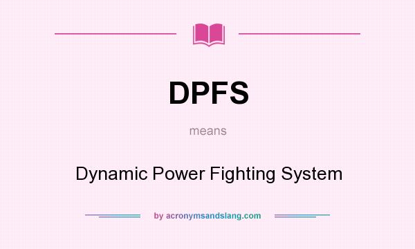 What does DPFS mean? It stands for Dynamic Power Fighting System