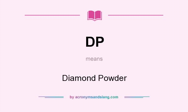What does DP mean? It stands for Diamond Powder