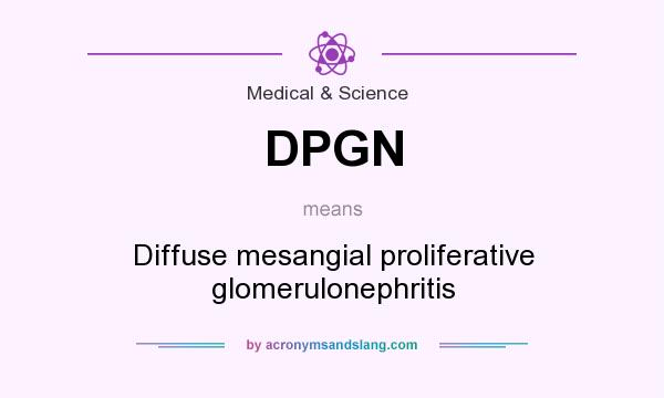 What does DPGN mean? It stands for Diffuse mesangial proliferative glomerulonephritis