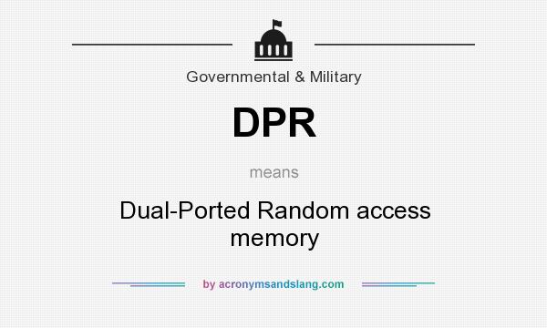What does DPR mean? It stands for Dual-Ported Random access memory