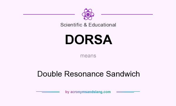 What does DORSA mean? It stands for Double Resonance Sandwich