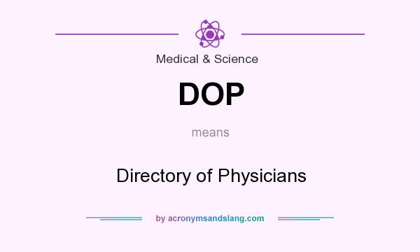 What does DOP mean? It stands for Directory of Physicians