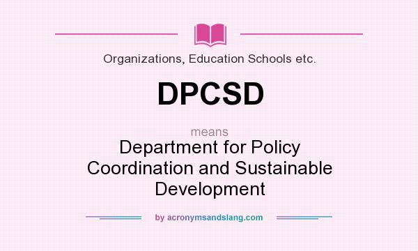 What does DPCSD mean? It stands for Department for Policy Coordination and Sustainable Development