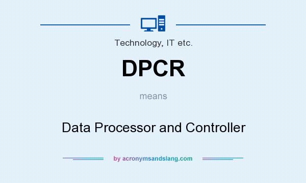 What does DPCR mean? It stands for Data Processor and Controller