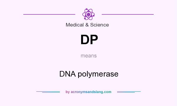 What does DP mean? It stands for DNA polymerase