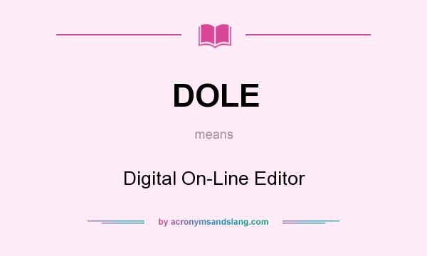 What does DOLE mean? It stands for Digital On-Line Editor