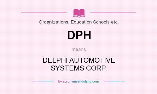 What does DPH mean? It stands for DELPHI AUTOMOTIVE SYSTEMS CORP.