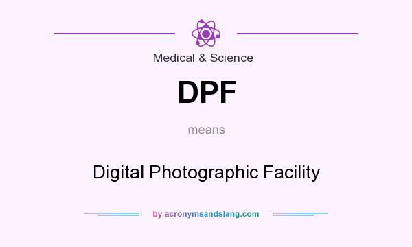 What does DPF mean? It stands for Digital Photographic Facility