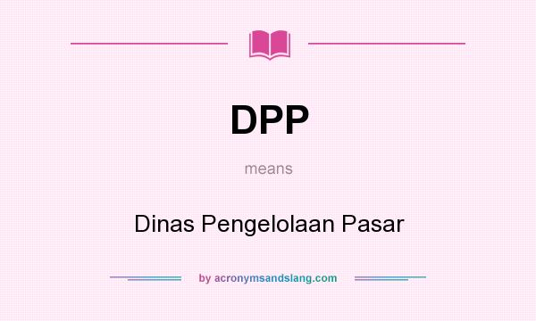 What does DPP mean? It stands for Dinas Pengelolaan Pasar