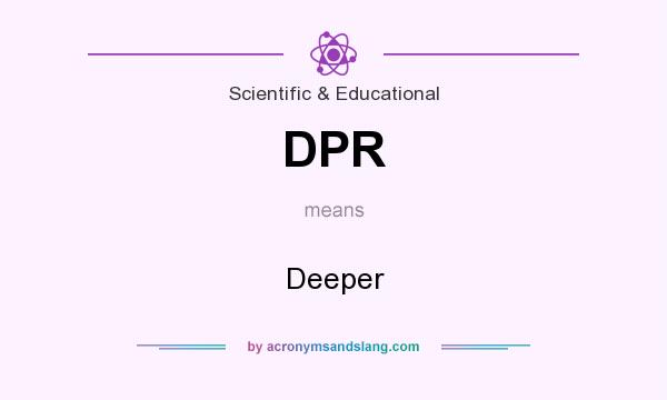 What does DPR mean? It stands for Deeper