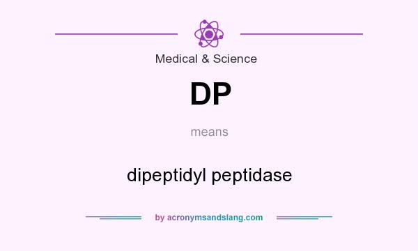 What does DP mean? It stands for dipeptidyl peptidase