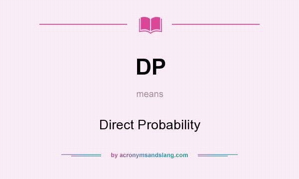 What does DP mean? It stands for Direct Probability