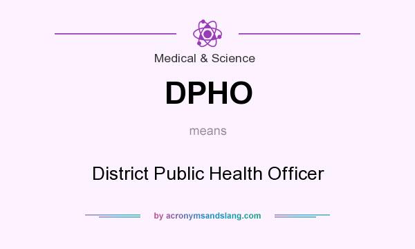 What does DPHO mean? It stands for District Public Health Officer