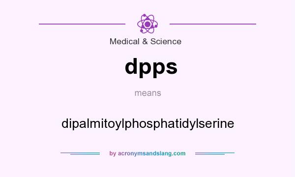 What does dpps mean? It stands for dipalmitoylphosphatidylserine