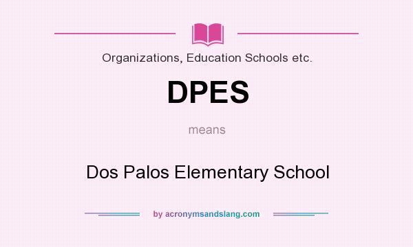 What does DPES mean? It stands for Dos Palos Elementary School