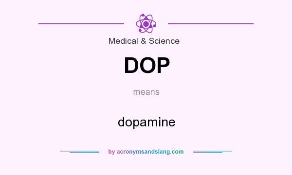 What does DOP mean? It stands for dopamine