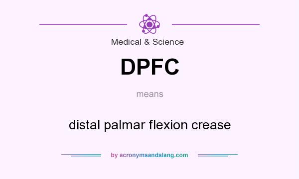 What does DPFC mean? It stands for distal palmar flexion crease