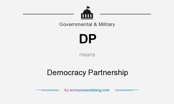 What does DP mean? It stands for Democracy Partnership