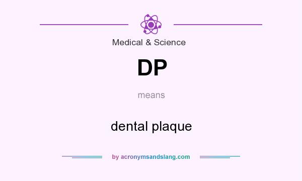 What does DP mean? It stands for dental plaque