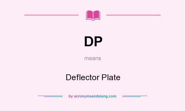 What does DP mean? It stands for Deflector Plate