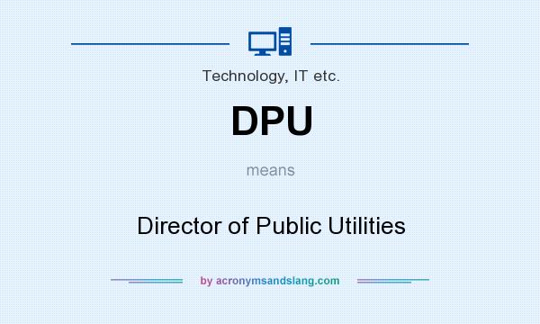 What does DPU mean? It stands for Director of Public Utilities