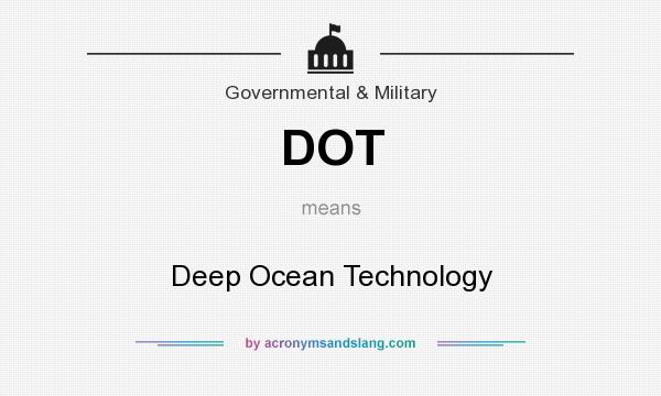 What does DOT mean? It stands for Deep Ocean Technology