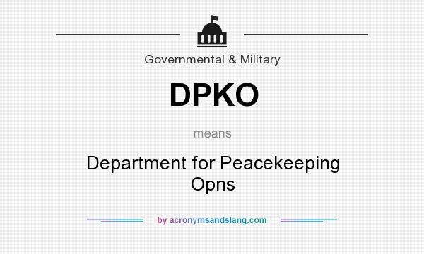 What does DPKO mean? It stands for Department for Peacekeeping Opns