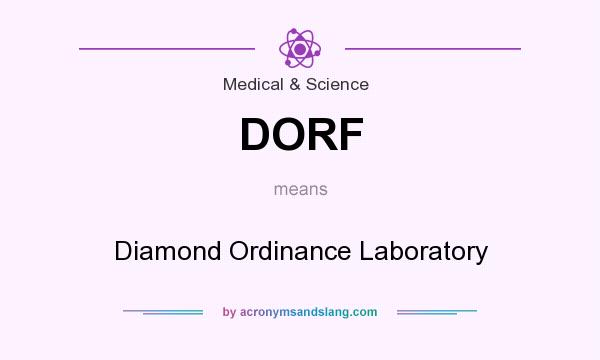 What does DORF mean? It stands for Diamond Ordinance Laboratory