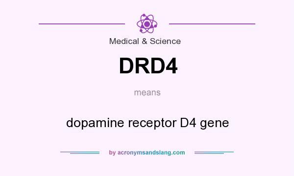 What does DRD4 mean? It stands for dopamine receptor D4 gene